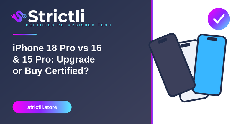 iPhone 18 Pro vs iPhone 16 & 15 Pro: Upgrade or Buy Certified?