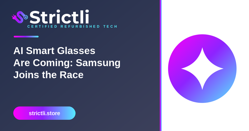 AI Smart Glasses Are Coming: Samsung Joins the Race — Here's What It Means